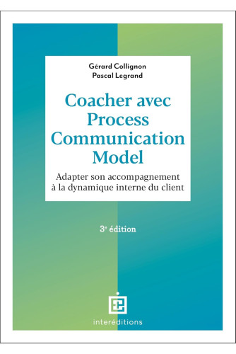 Coacher avec Process Communication Model : Adapter son accompagnement à la dynamique interne du client . 3E édition Coacher avec Process Communication Model : Adapter son accompagnement à la dynamique interne du client . 3E édition