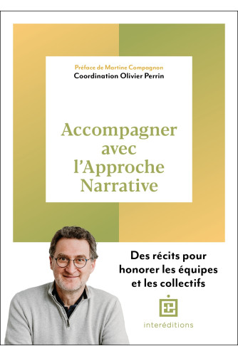 Accompagner avec l'approche narrative. Des récits pour honorer les équipes et les collectifs Accompagner avec l'approche narrative. Des récits pour honorer les équipes et les collectifs