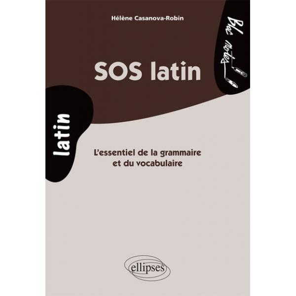 SOS latin - L'essentiel de la grammaire et du vocabulaire