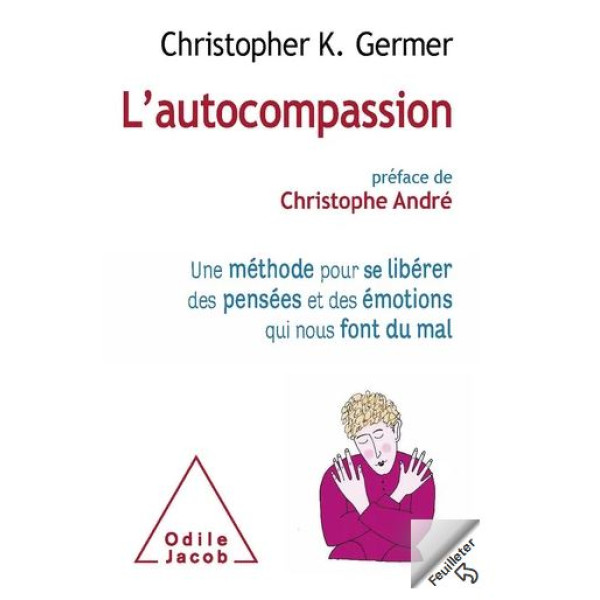 L'Autocompassion: Une méthode pour se libérer des pensées et des émotions qui nous font du mal 