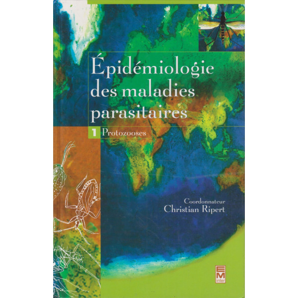Epidémiologie des maladies parasitaires .Tome1:Protozooses