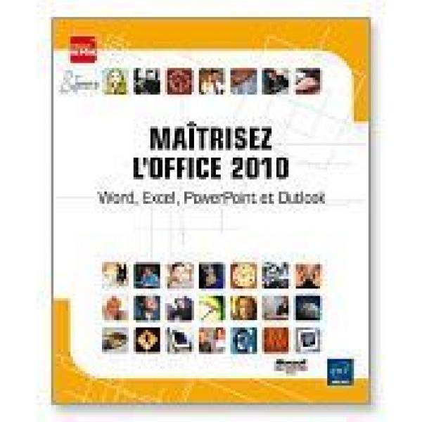 Maitrisez l'office 2010 Word Excel PowerPoint et Outlook