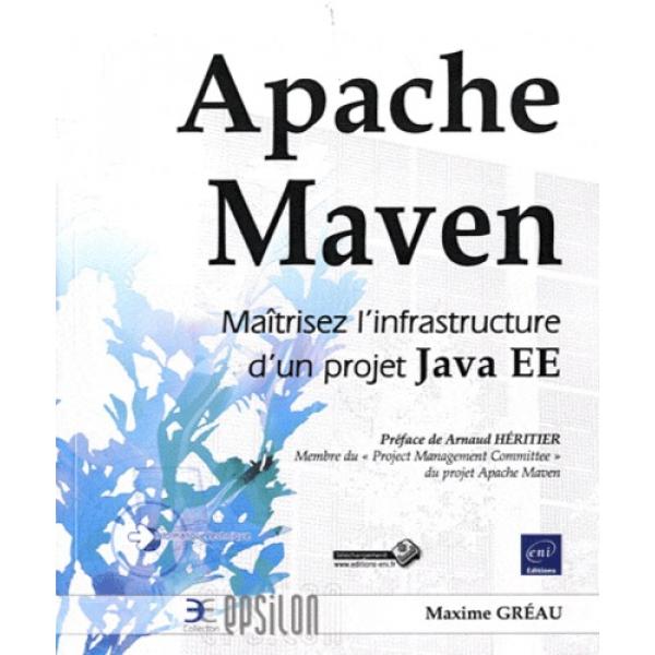 Apache Maven Maitrisez l'infrastructure d'un projet Java EE