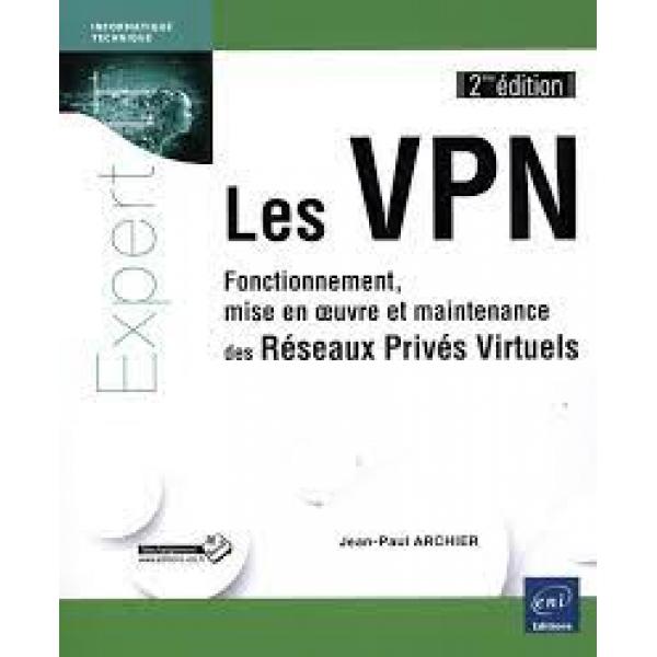 Les VPN Fonctionnement mise en oeuvre et maintenance des Réseaux Privés Virtuels 2éd