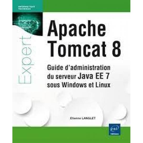 Apache Tomcat 8 Guide d'administration du serveur Java EE 7 sous windows et linux 
