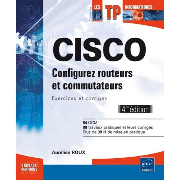 CISCO configurez routeurs et commutateurs Exercices et corrigés 4éd