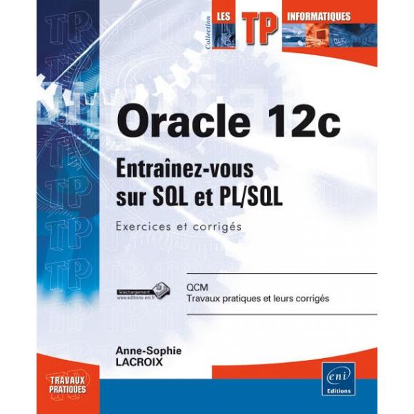 Oracle 12c Programmez avec SQL et PL/SQL Exercices et corrigés