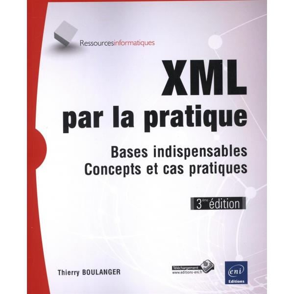 XML par la pratique bases indispensables Concepts et cas pratiques 3ed