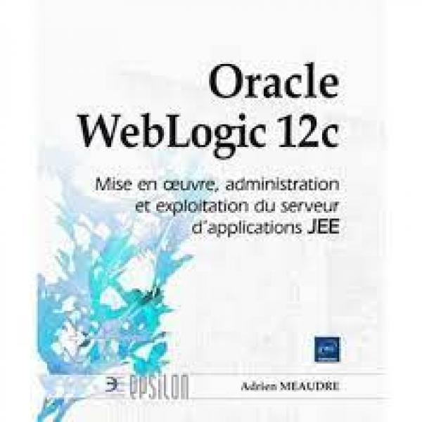 Oracle WebLogic 12c mise en oeuvre administration