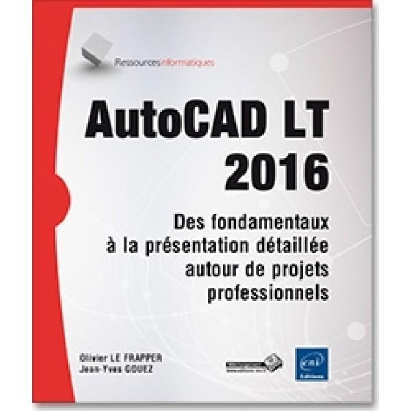 AutoCAD LT 2016 des fondamentaux à la présentation détaillée autour de projets professionnels