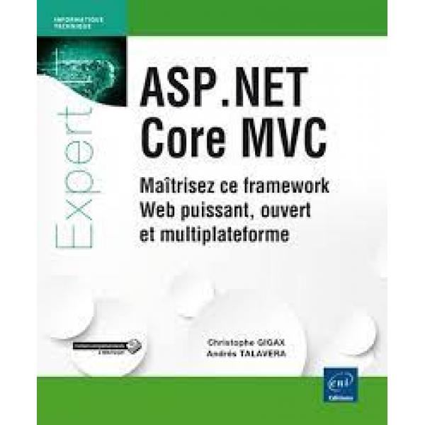 ASP.NET Core MVC Maîtrisez ce framework Web puissant,ouvert et multiplateforme