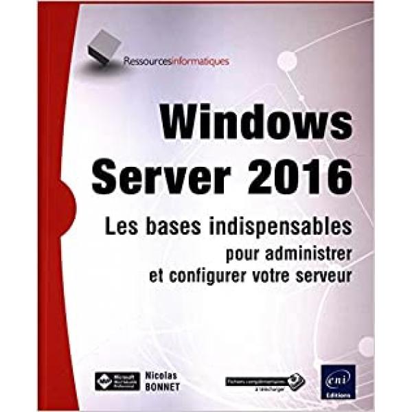 Windows Server 2016 Les bases indispensables pour administrer et configurer votre serveur