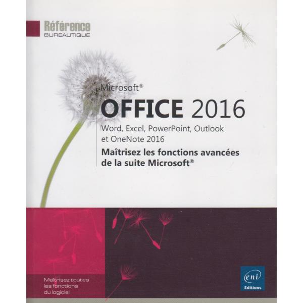 Office 2016 Word,Exel,Power Point,Outlook et One Note maîtrisez les fonctions avancées de la suite Microsoft