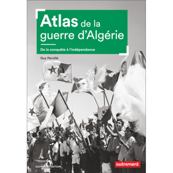 Atlas de la guerre d'Algérie - De la conquête à l'indépendance