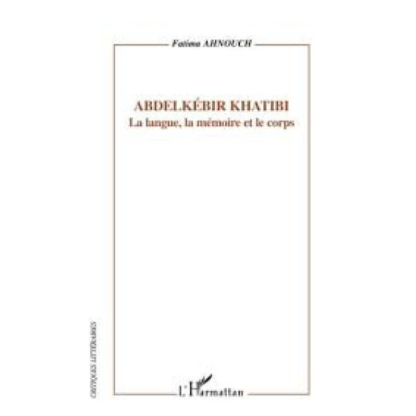 Abdelkébir Khatibi, la langue, la mémoire et le corps