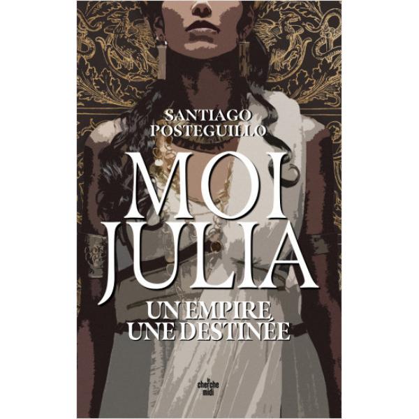        Moi, Julia - Un empire, une destinée 