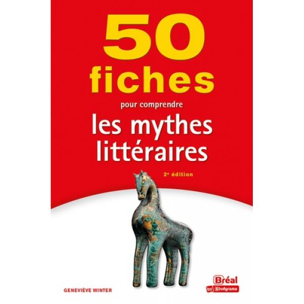  50 fiches pour comprendre les mythes littéraires 2éd