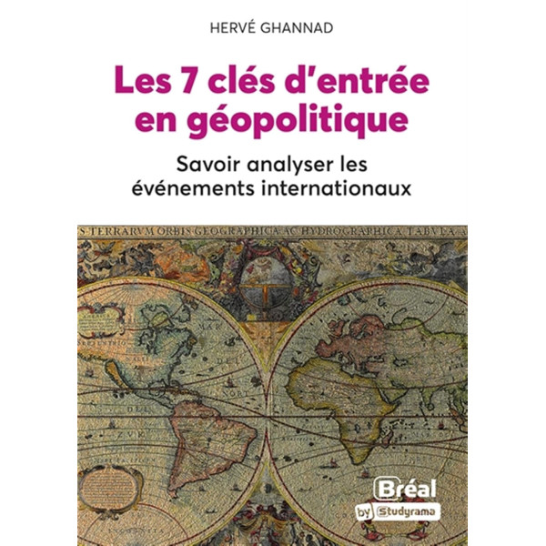 Les 7 clés d'entrée en géopolitique . Savoir analyser les événements internationaux