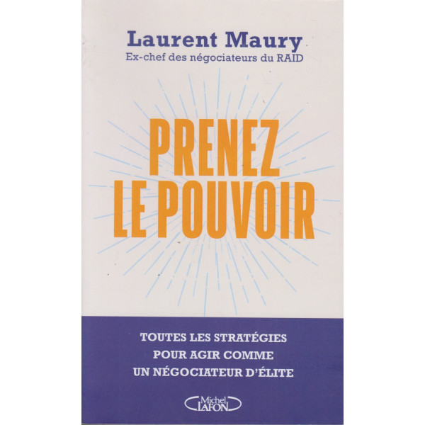 Prenez le pouvoir! -toutes les stratégies pour agir comme un négociateur d'élite