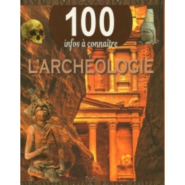100 infos à connaître -L'Archéologie