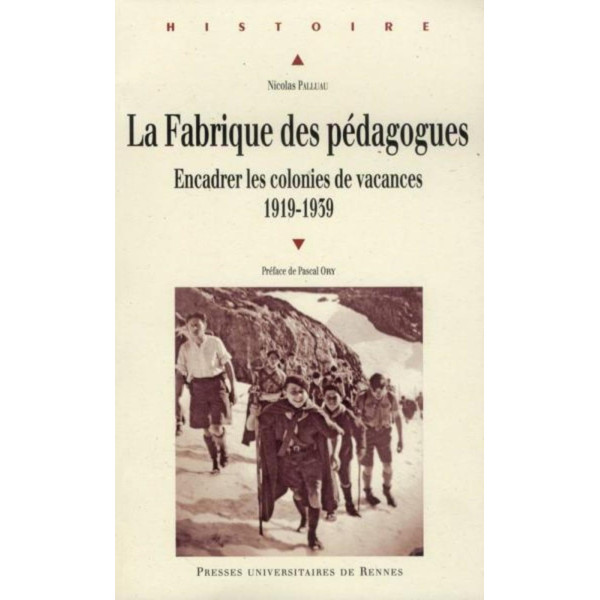 La Fabrique des pédagogues. Encadrer les colonies de vacances 1919-1939
