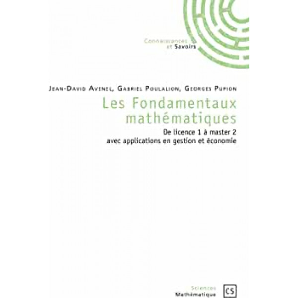 Les fondamentaux mathématiques : de licence 1 à master 2 avec applications en gestion et économie