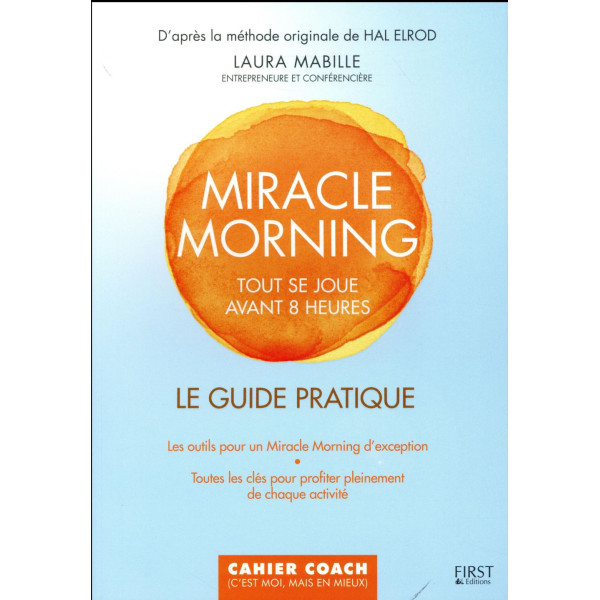 Miracle Morning -Tout se joue avant 8h00 -le guide pratique