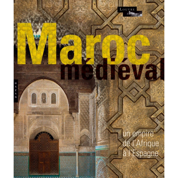 Maroc médiéval un empire de l'afrique à l'espagne