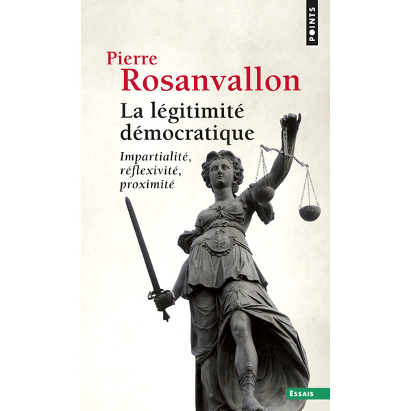 La Légitimité démocratique: Impartialité, réflexivité, proximité 