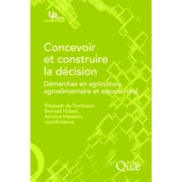 Concevoir et construire la décision: Démarches en agriculture, agroalimentaire et espace rural 