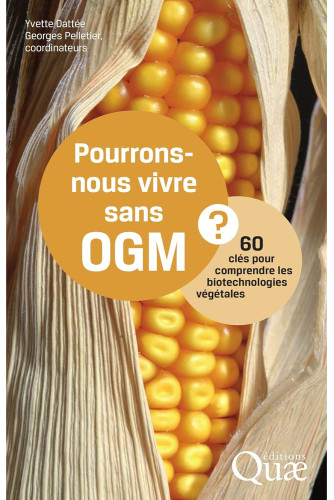 Pourrons-nous vivre sans OGM ?. 60 clés pour comprendre les biotechnologies végétales Pourrons-nous vivre sans OGM ?. 60 clés pour comprendre les biotechnologies végétales