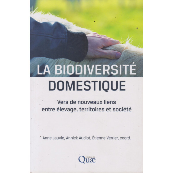 La biodiversité domestique: Vers de nouveaux liens entre élevage, territoires et société