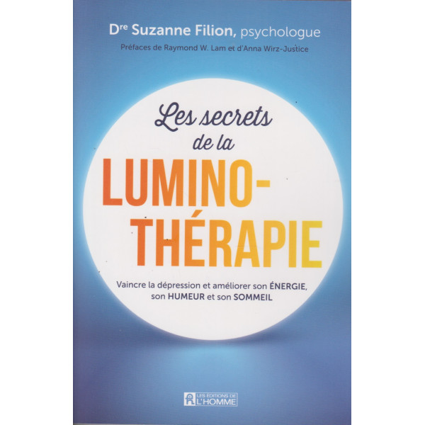 Les secrets de la luminothérapie. Vaincre la dépression et améliorer son énergie, son humeur et son sommeil