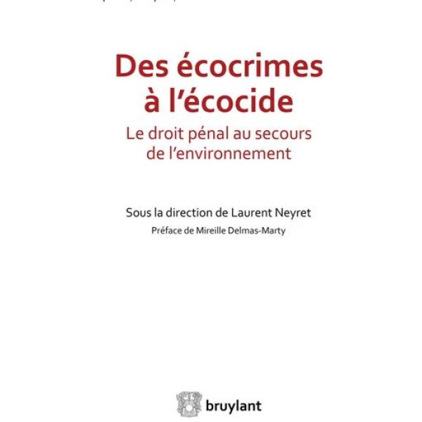 Des écocrimes à l'écocide -Le droit pénal au secours de l'environnement
