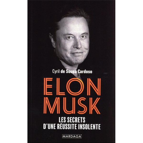 Elon Musk - Les secrets d'une réussite insolente