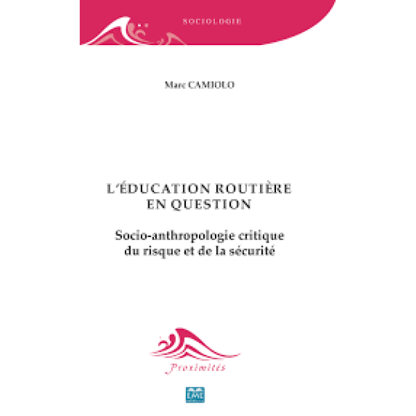 L'éducation routière en question - Socio-anthropologie critique du risque et de la sécurité