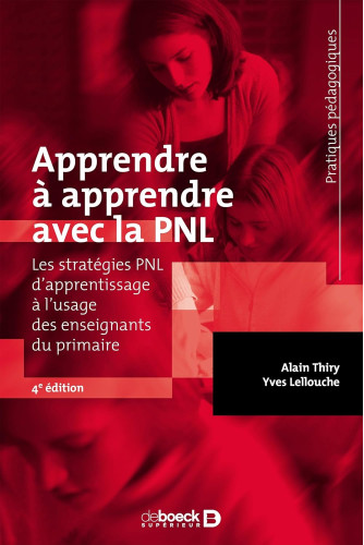 Apprendre à apprendre avec la PNL . Les stratégies PNL d'apprentissage à l'usage des enseignants du primaire Apprendre à apprendre avec la PNL . Les stratégies PNL d'apprentissage à l'usage des enseignants du primaire