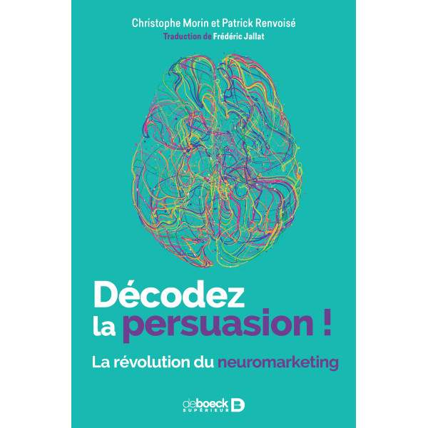 Décodez la persuasion - La révolution du neuromarketing