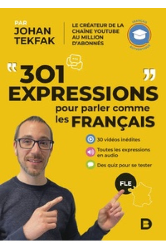 301 expressions pour parler comme les Français 301 expressions pour parler comme les Français