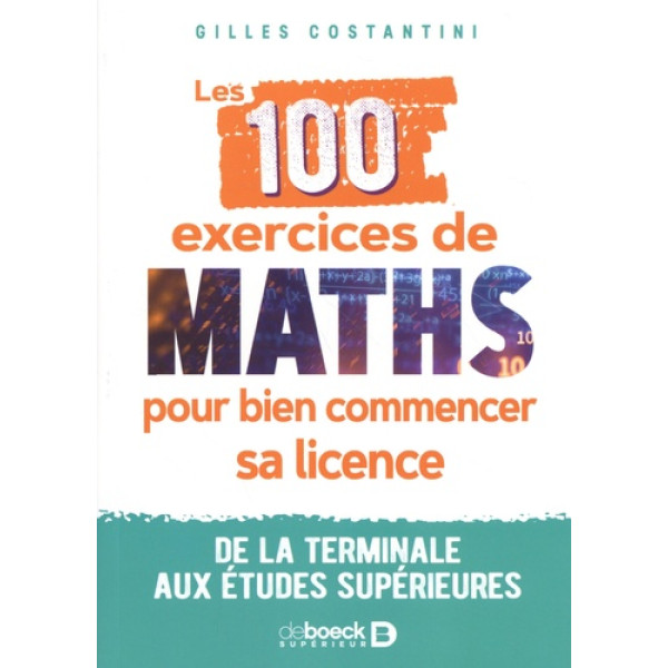Les 100 exercices de maths pour bien commencer sa licence - De la terminale aux études supérieures