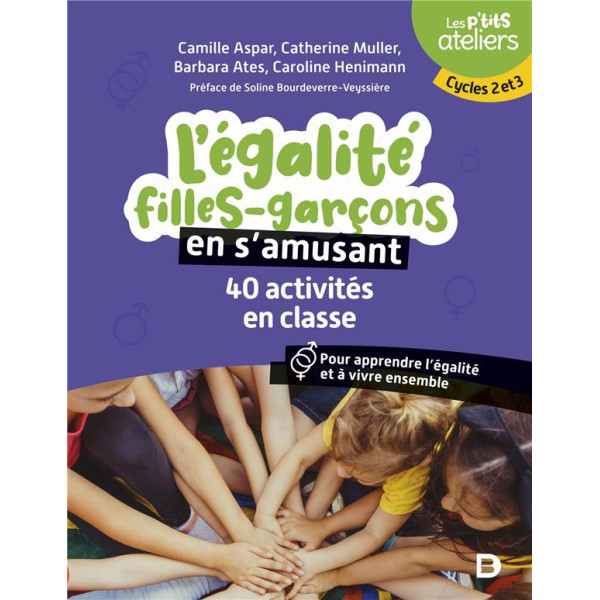 L'égalité filles-garçons en s'amusant - 40 activités en classe. Pour comprendre et apprendre à vivre ensemble. Cycles 2 et 3