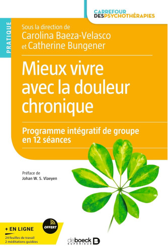 Mieux vivre avec la douleur chronique.Programme intégratif de groupe en 12 séances Mieux vivre avec la douleur chronique.Programme intégratif de groupe en 12 séances