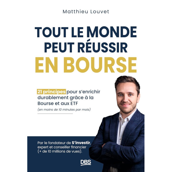 Tout le monde peut réussir en bourse . 21 principes pour s'enrichir durablement grâce à la bourse et aux ETF (en moins de 10 minutes par mois)