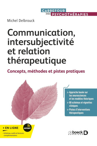 Communication, intersubjectivité et relation thérapeutique -Concepts, méthodes et pistes pratiques Communication, intersubjectivité et relation thérapeutique -Concepts, méthodes et pistes pratiques