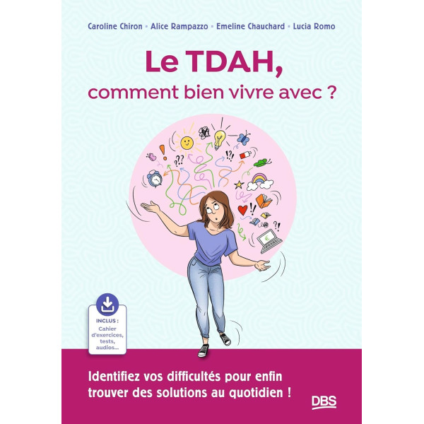 Le TDAH, comment bien vivre avec ?: Identifiez vos difficultés pour enfin trouver des solutions au quotidien ! 