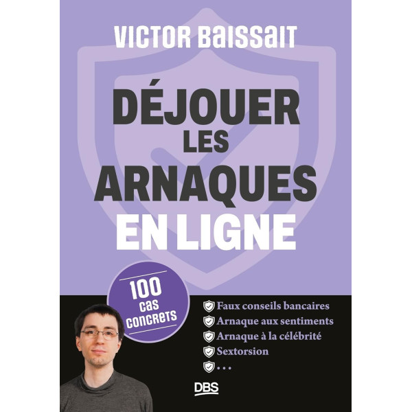 Déjouer les arnaques en ligne. 100 cas concrets