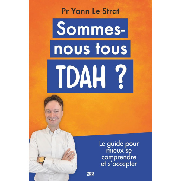 Sommes-nous tous TDAH ?: Le guide pour mieux se comprendre et s'accepter 
