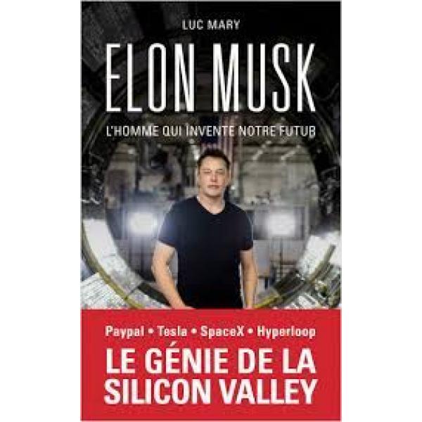 Elon Musk l'homme qui invente notre futur