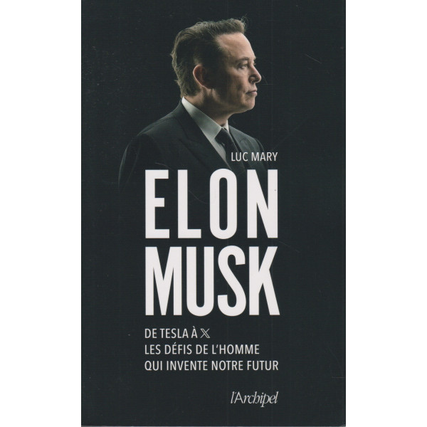 Elon Musk -De Tesla à X les défis de l'homme qui invente notre futur