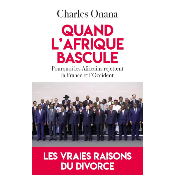 Quand l'Afrique bascule. Pourquoi les Africains rejettent la France et l'Occident